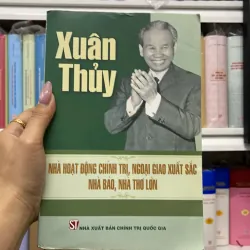 XUÂN THUỶ Nhà Hoạt Động Chính Trị,Ngoại Giao Xuất Sắc Nhà Báo,Nhà Thơ Lớn(bìa mền).