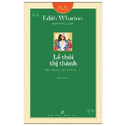 Văn Học Kinh Điển - Lề Thói Thị Thành (2025) - Edith Wharton