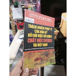 Trách Nhiệm Pháp Lý Của Hoa Kỳ Đối Với Việc Sử Dụng Chất Độc Dioxin Tại Việt Nam 2008 mới 90% (Sách chính trị - pháp lý) HCM1304