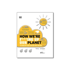 HOW WE'RE FING UP OUR PLANET_Chúng ta đang hủy diệt trái đất như thế nào