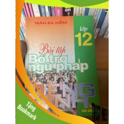(TẶNG BOOKMARK) Bài Tập Bổ Trợ Ngữ Pháp Tiếng Anh Lớp 12 - Trần Bá Kiểm 1999 Sách tự học tiếng Anh RBK-AK1T3