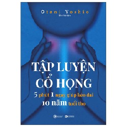 Tập Luyện Cổ Họng - 5 Phút 1 Ngày Giúp Kéo Dài 10 Năm Tuổi Thọ - Otani Yoshio 143077