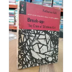 Break-up: The core of modern art - Katharine Kuh