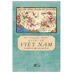 Lịch Sử Việt Nam Từ Nguồn Gốc Đến Giữa Thế Kỷ XX - Lê Thành Khôi 198647