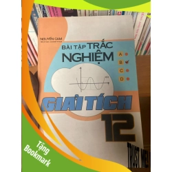 (TẶNG BOOKMARK) Bài Tập Trắc Nghiệm Giải Tích 12 - Nguyễn Cam 2008 Tham khảo - luyện thi RBK-AK1T2