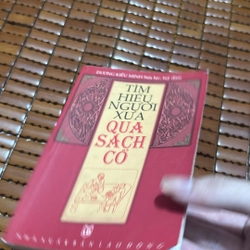 Tìm hiểu người xưa qua sách cổ - Dương Kiều Minh  531870