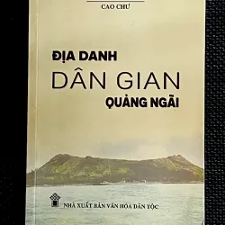 ĐỊA DANH DÂN GIAN QUẢNG NGÃI - Tác giả CAO CHƯ