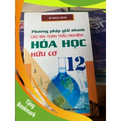 (TẶNG BOOKMARK) Phương Pháp Giải Nhanh Các Bài Toán Trắc Nghiệm Hóa Học Hữu Cơ 12 - Lê Ngọc Sáng 2004 Tham khảo - luyện thi RBK-AK2ST1