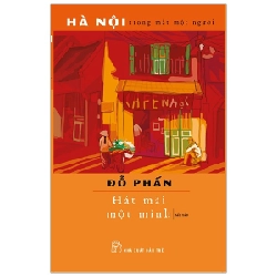 Hà Nội Trong Mắt Một Người - Hát Mãi Một Mình - Đỗ Phấn (Mới 100%) Truyện ngắn, tản văn, NXB Trẻ - SÁCH ĐẠI HỌC