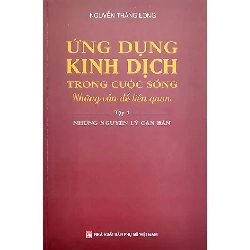 Ứng dụng kinh dịch trong cuộc sống T1 - Những nguyên lý căn bản - Nguyễn Thăng Long - 2022 - KINH TẾ - PHÁP LUẬT - KHOA HỌC - VĂN HÓA XH