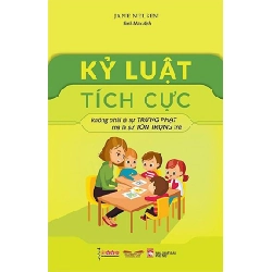 Kỷ luật tích cực không phải là sự trừng phạt mà là tôn trọng trẻ (TB-2024) - Jane Nelsen