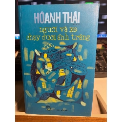 Người và xe chạy dưới ánh trăng - Hồ Anh Thái - NXB Trẻ 2015- Sách lưu kho chưa sử dụng, giấy có ố STB481