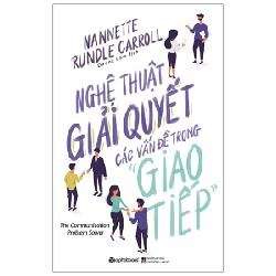 Nghệ Thuật Giải Quyết Các Vấn Đề Trong Giao Tiếp - Nannette Rundle Carroll 137067