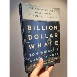 BILLION DOLLAR WHALE : The Man Who Fooled Wall Street, Hollywood, and the World - Tom Wright & Bradley Hope