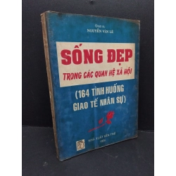 Sống đẹp trong các quan hệ xã hội (164 tình huống giao tế nhân sự) mới 60% ố vàng ẩm nhẹ 1995 HCM2809 Nguyễn Văn Lê QUẢN TRỊ 295743