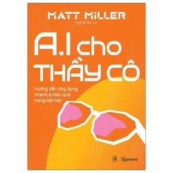 AI Cho Thầy Cô - Hướng Dẫn Ứng Dụng Nhanh Và Hiệu Quả Trong Lớp Học (2025) - Matt Miller