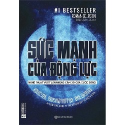 Sức Mạnh Của Động Lực - Nghệ Thuật Vượt Lên Những Cám Dỗ Của Cuộc Sống - Roman Gelperin