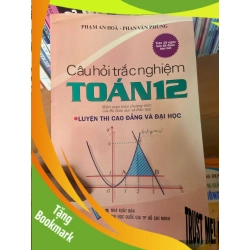 (TẶNG BOOKMARK) Câu Hỏi Trắc Nghiệm Toán 12 (Luyện Thi Cao Đẳng Và Đại Học) - Phạm An Hòa, Phan Văn Phùng 2005 Tham khảo - luyện thi RBK-AK1T3