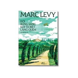 Đời bừng sáng khi ta biết lãng quên - Marc Levy