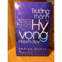 TRƯỞNG THÀNH TỪ HI VỌNG -Tác giả: Andrew Bridge -NXB Trẻ 2009- Sách lưu kho còn mới