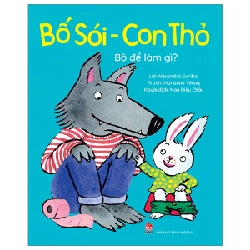 Bố Sói - Con Thỏ - Bô Để Làm Gì? - Alexandra Garibal, Marianne Vilcoq (Mới 100%) Truyện thiếu nhi, NXB Kim Đồng - SÁCH ĐẠI HỌC