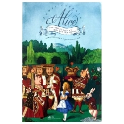 Alice Lạc Vào Xứ Sở Diệu Kỳ Và Đi Qua Tấm Gương - Lewis Caroll