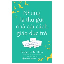 Những Lá Thư Gửi Nhà Cải Cách Giáo Dục Trẻ - Frederick M. Hess