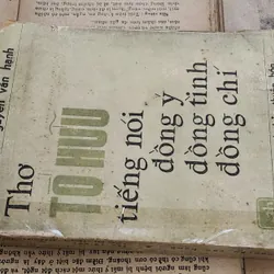 Thơ Tố Hữu 

"Tiếng nói, đồng ý, đồng tình, đồng chí"
(Nguyễn Văn Hạnh) 708825