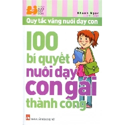 100 bí quyết nuôi dạy con gái thành công - In lần 8 , 99 - Khánh Ngọc - 2023 - TÂM LÝ GIÁO DỤC