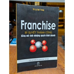 Franchise bí quyết thành công bằng mô hình nhượng quyền kinh doanh - Ts. Lý Quí Trung