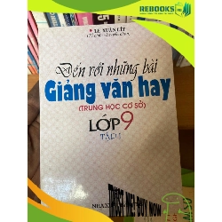 (TẶNG BOOKMARK) Đến Với Những Bài Giảng Văn Hay Trung Học Cơ Sở Lớp 9 (Tập 1) - Lê Xuân Lít 2000 Tham khảo - luyện thi RBK-AK1T2