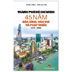 Thành Phố Hồ Chí Minh 45 Năm Hòa Bình, Hòa Vui Và Phát Triển (1975 - 2020) - Hà Minh Hồng, Trần Nam Tiến 177534