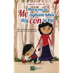 Những Quy Tắc Mẹ Nghiêm Khắc Dạy Con Tự Lập - Denise Schaipani ASB.PO Oreka Blogmeo 230225