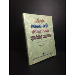 [Sách Cũ SCGR] Luyện nghe nói tiếng anh qua băng cassette 2006 Nguyễn Thành Yến mới 90% bẩn nhẹ HCM2710