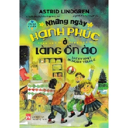 Những ngày hạnh phúc ở làng ồn ào - Astrid Lindgren STB3235 Văn học