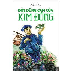 Đời Dũng Cảm Của Kim Đồng - Đức Lân (Mới 100%) Lý luận chính trị, NXB Kim Đồng - SÁCH ĐẠI HỌC