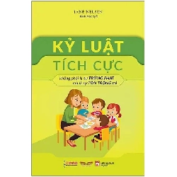 Kỷ luật tích cực không phải lá sự trừng phạt mà là sự tôn trọng trẻ.TB - Jene Nelsen - 2024 - TÂM LÝ GIÁO DỤC