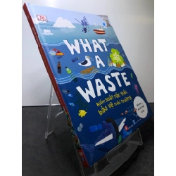 What a waste Kiểm soát rác thải, bảo vệ môi trường 2020 mới 90% BÌA CỨNG DK HPB0508 KHOA HỌC ĐỜI SỐNG