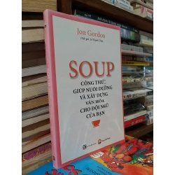 Soup công thức giúp nuôi dưỡng và xây dựng văn hóa cho đội ngũ của bạn - Jon Gordon