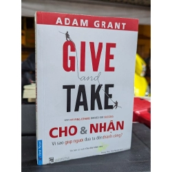 CHO VÀ NHẬN VÌ SAO GIÚP NGƯỜI ĐƯA TA ĐẾN THÀNH CÔNG - ADAM GRANT