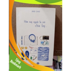 (TẶNG BOOKMARK) Hôm Nay Người Ta Nói Chia Tay - Iris Cao VĂN HỌC RBK2809