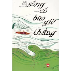 Sông có bao giờ thẳng - Bùi Tiểu Quyên STB3288 Văn học