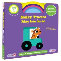 Những Chuyển Động Nhỏ - Noisy Tractor - Máy Kéo Ồn Ào - Song Ngữ Anh-Việt - Nick Ackland, Marta Sorte