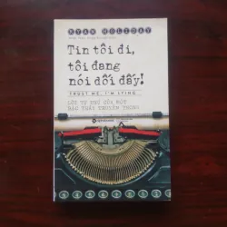 [Sách Marketing] Tin Tôi Đi, Tôi Đang Nói Dối Đấy - Lời Tự Thú Của 1 Bậc Thầy Truyền Thông