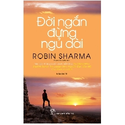 Đời ngắn đừng ngủ dài (Robin Sharma) - Robin Sharma - 2025 - kỹ năng quản lý, Kỹ năng sống, NXB Trẻ Rebooks.vn