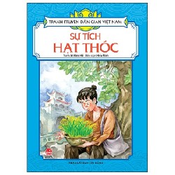 Tranh Truyện Dân Gian Việt Nam - Sự Tích Hạt Thóc - Lê Minh Hải, Hiếu Minh 188366