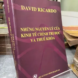 NHỮNG NGUYÊN LÝ CỦA KINH TẾ CHÍNH TRỊ HỌC VÀ THUẾ KHOÁ - DAVID RICARDO