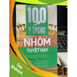 (TẶNG BOOKMARK) 100 Ý Tưởng Nhóm Tuyệt Hay - Peter Shaw Sách kỹ năng RBK0302