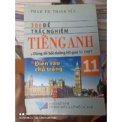 (Sách cũ SCGR) 300 Đề Trắc Nghiệm Tiếng Anh 11 (Dùng Để Bồi Dưỡng HS Giỏi 11 THPT – Điền Vào Chỗ Trống) - Phạm Thị Thanh Yến 2007 VAVO-AK2ST3 Blogmeo090426