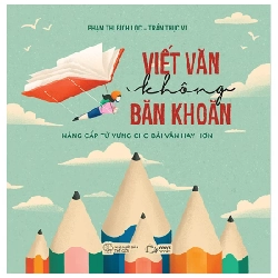 Viết Văn Không Băn Khoăn - Nâng Cấp Từ Vựng Cho Bài Văn Hay Hơn - Phạm Thị Bích Lộc, Trần Thục Vi 282093